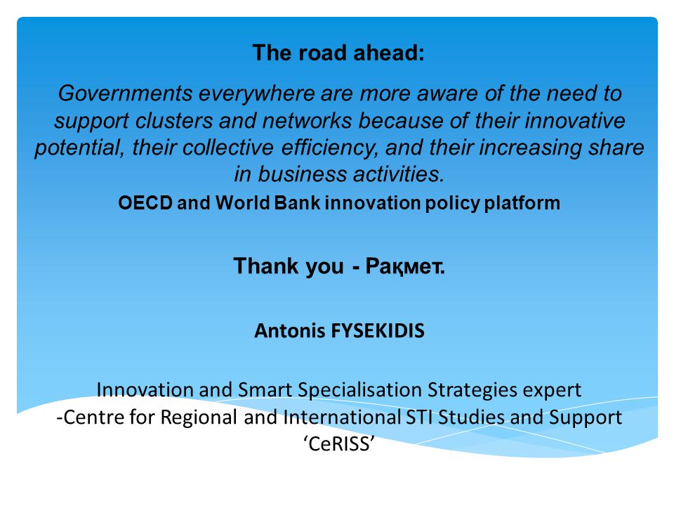 The road ahead: Governments everywhere are more aware of the need to support clusters and networks because of their innovative potential, their collective efficiency, and their increasing share in business activities.