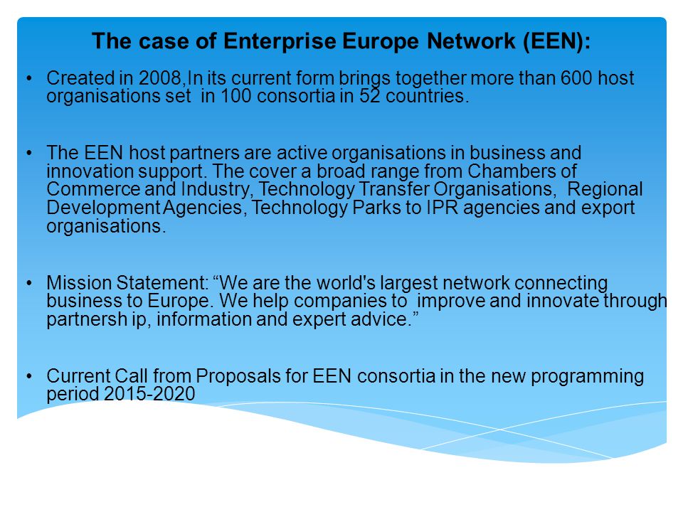The case of Enterprise Europe Network (EEN): Created in 2008,In its current form brings together more than 600 host organisations set in 100 consortia in 52 countries.