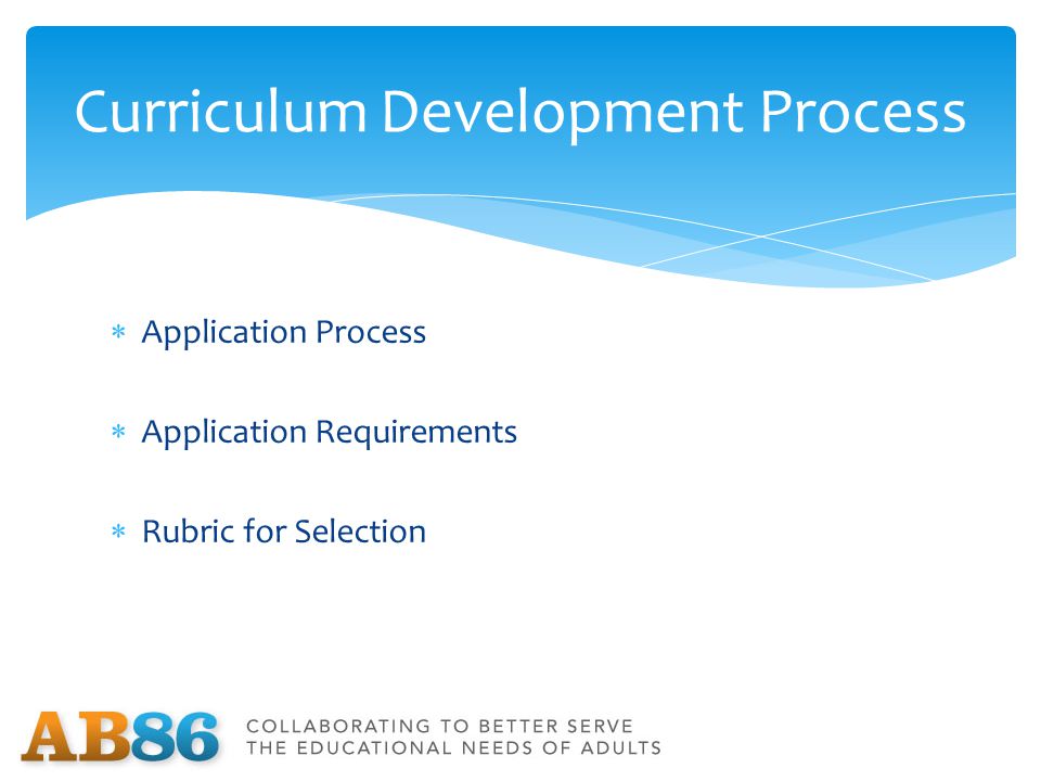  Application Process  Application Requirements  Rubric for Selection Curriculum Development Process