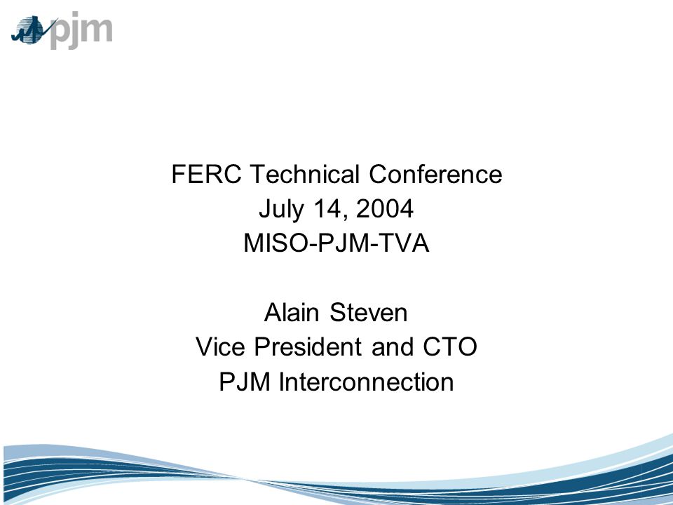 ©2003 PJM FERC Technical Conference July 14, 2004 MISO-PJM-TVA Alain Steven Vice President and CTO PJM Interconnection