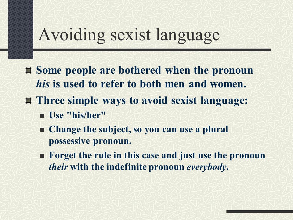 Avoiding sexist language Some people are bothered when the pronoun his is used to refer to both men and women.