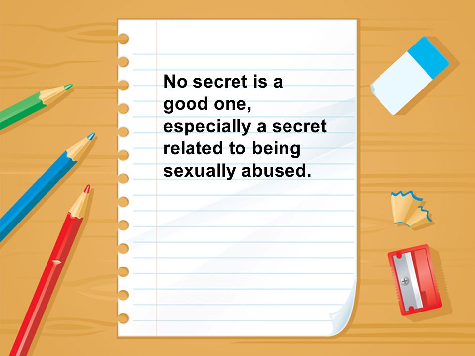 No secret is a good one, especially a secret related to being sexually abused.