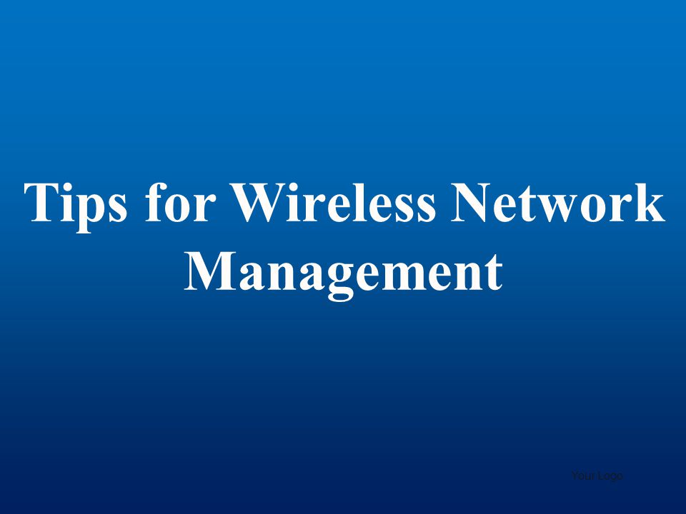 Tips for Wireless Network Management Your Logo