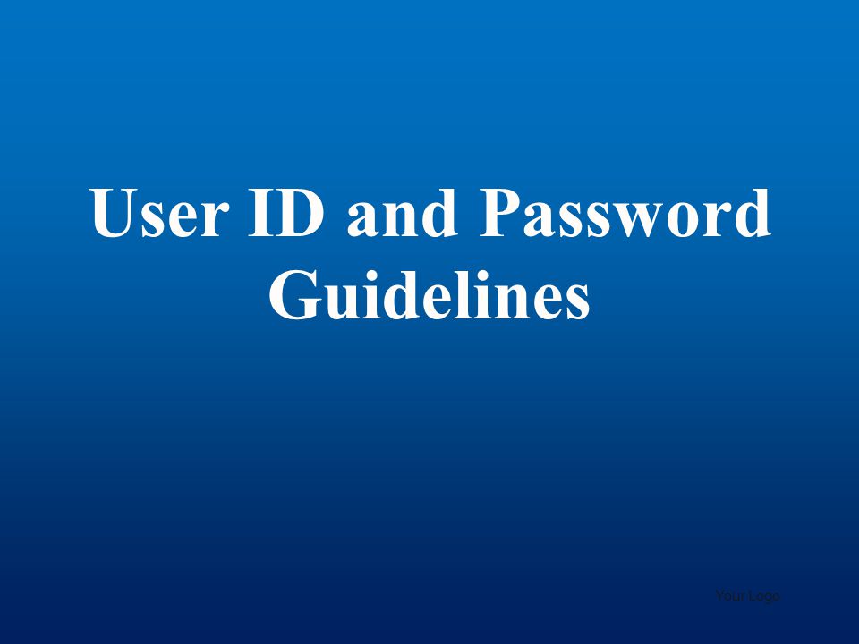 User ID and Password Guidelines Your Logo