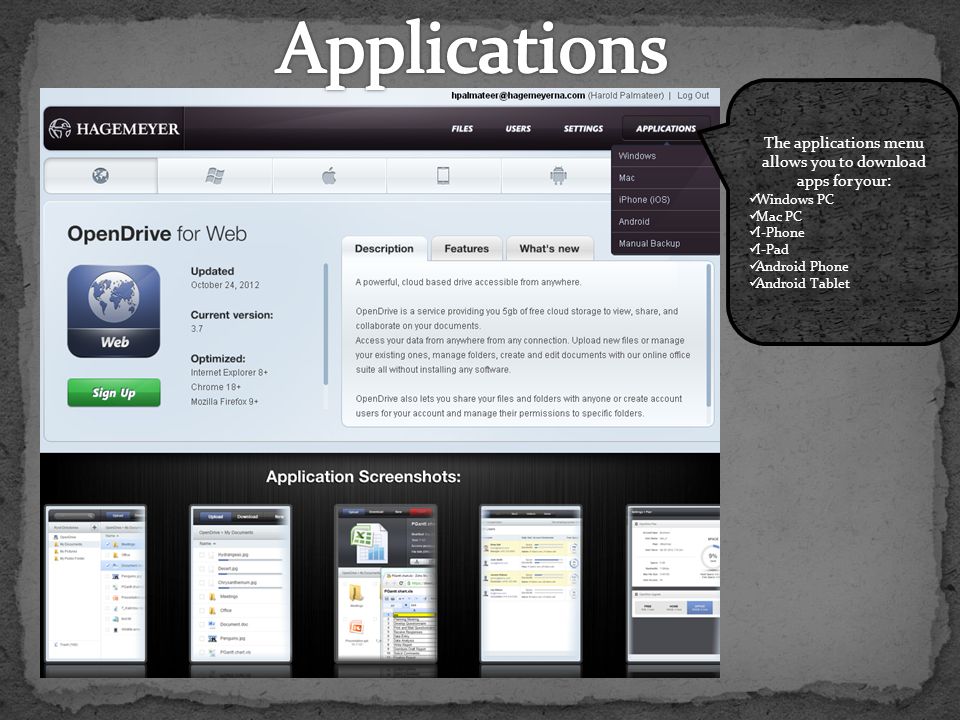 The applications menu allows you to download apps for your: Windows PC Mac PC I-Phone I-Pad Android Phone Android Tablet