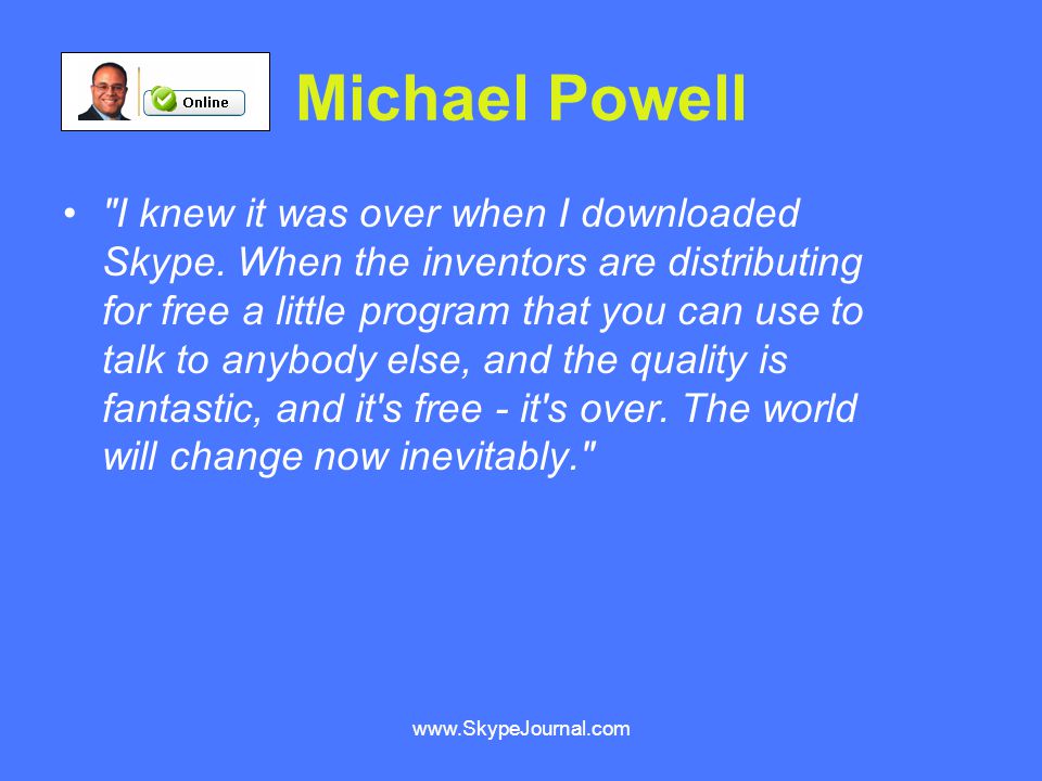 Michael Powell I knew it was over when I downloaded Skype.