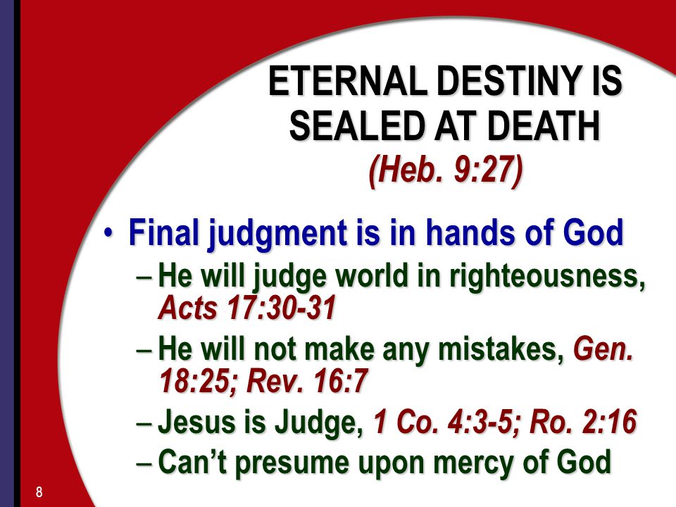 Final judgment is in hands of God Final judgment is in hands of God – He will judge world in righteousness, Acts 17:30-31 – He will not make any mistakes, Gen.