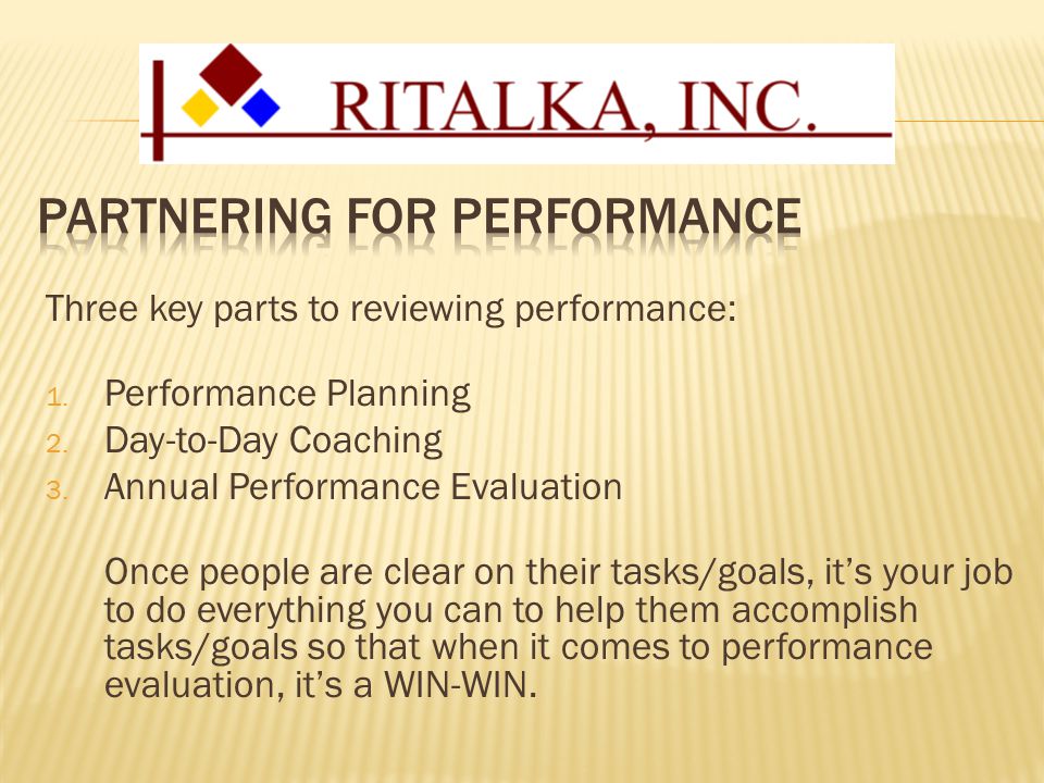 Three key parts to reviewing performance: 1. Performance Planning 2.