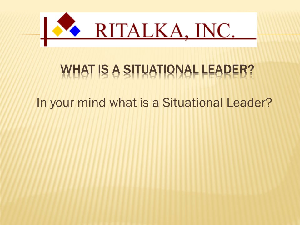 In your mind what is a Situational Leader