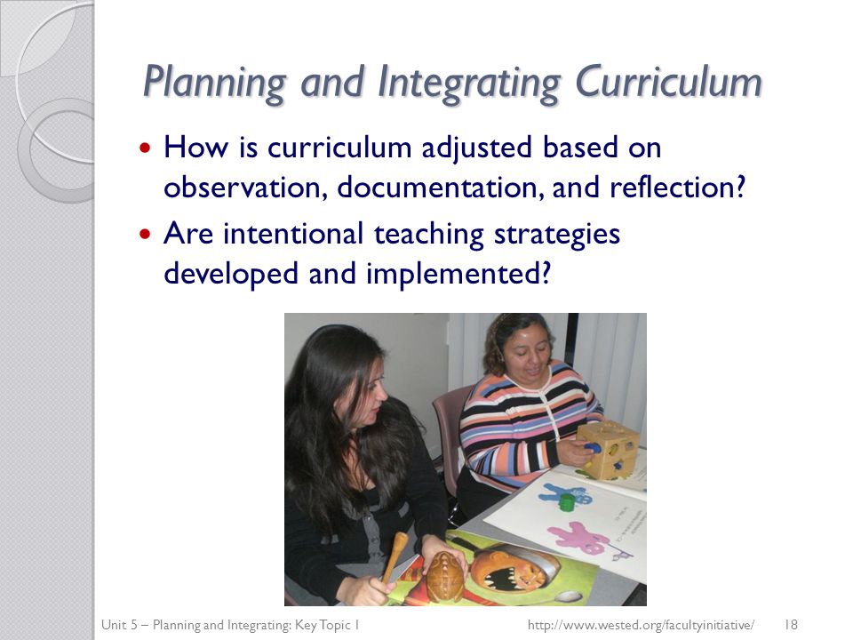 Planning and Integrating Curriculum How is curriculum adjusted based on observation, documentation, and reflection.