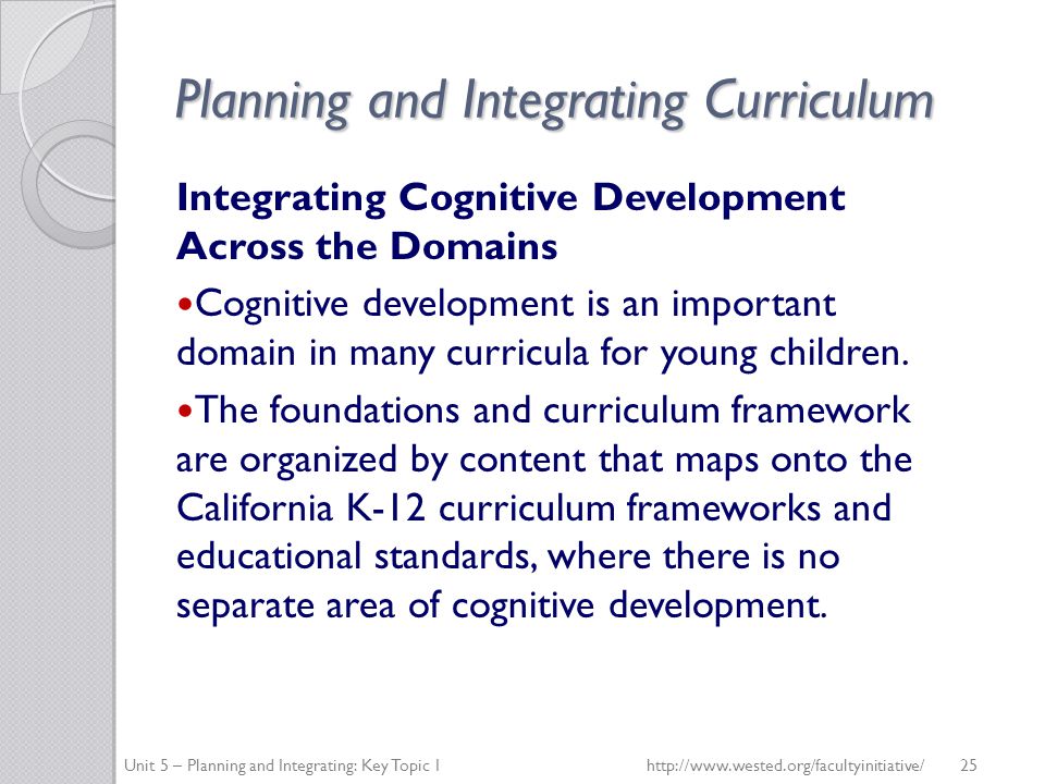 Planning and Integrating Curriculum Integrating Cognitive Development Across the Domains Cognitive development is an important domain in many curricula for young children.