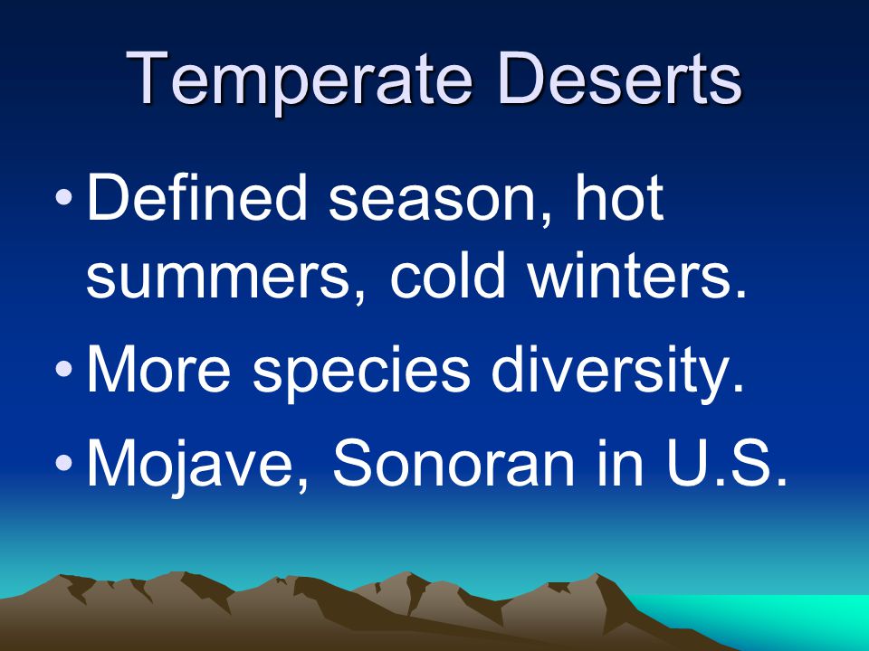 Temperate Deserts Defined season, hot summers, cold winters.