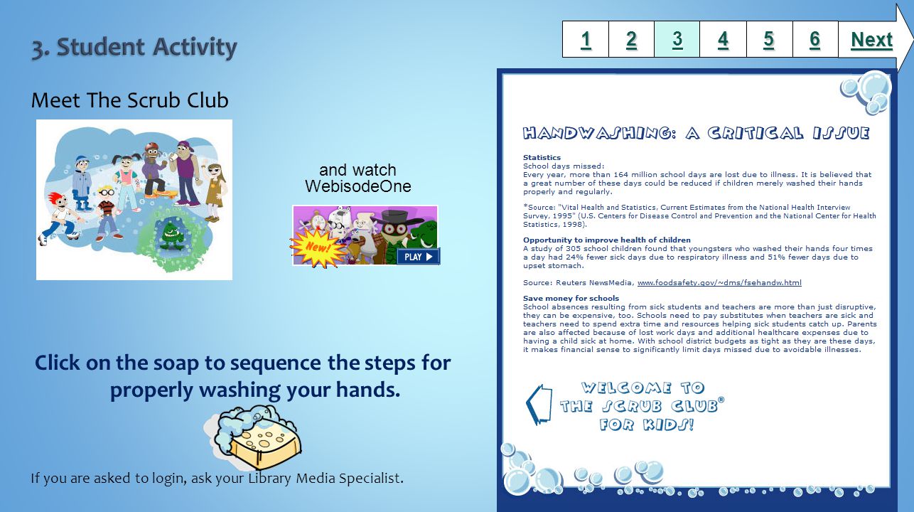 Meet The Scrub Club Click on the soap to sequence the steps for properly washing your hands.