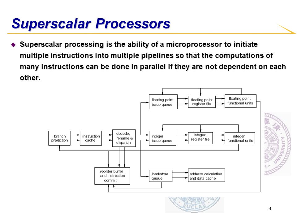 4 Superscalar Processors u Superscalar processing is the ability of a microprocessor to initiate multiple instructions into multiple pipelines so that the computations of many instructions can be done in parallel if they are not dependent on each other.