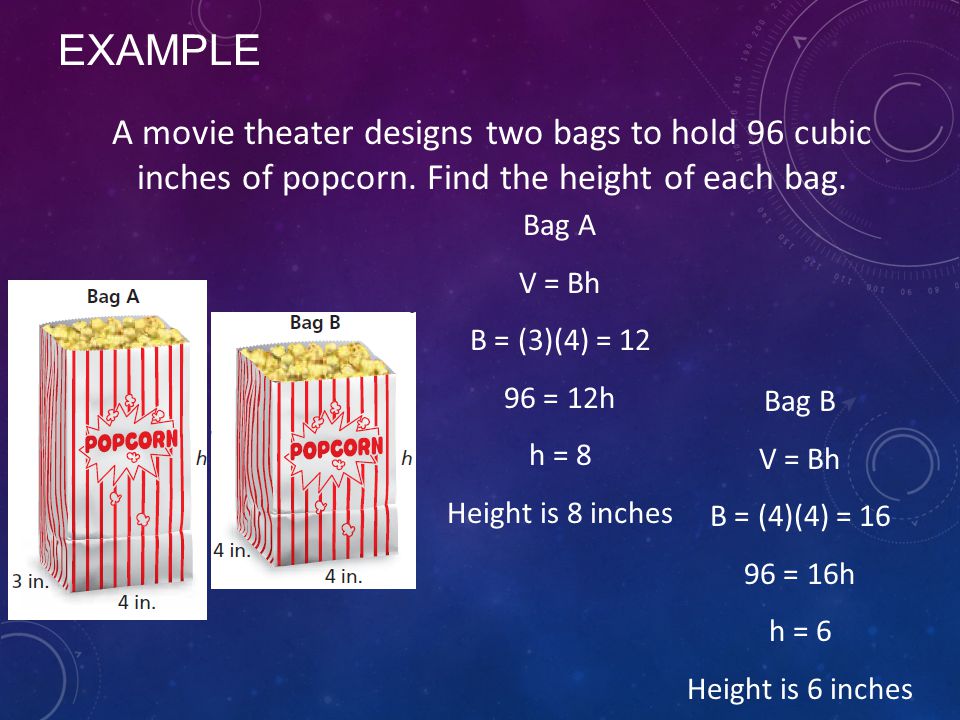 EXAMPLE A movie theater designs two bags to hold 96 cubic inches of popcorn.