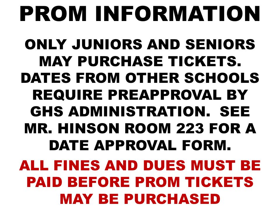 PROM INFORMATION ONLY JUNIORS AND SENIORS MAY PURCHASE TICKETS.