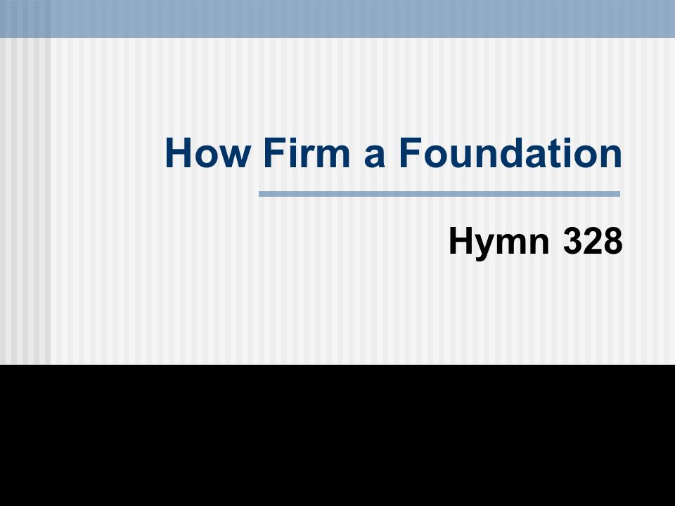How Firm a Foundation Hymn 328