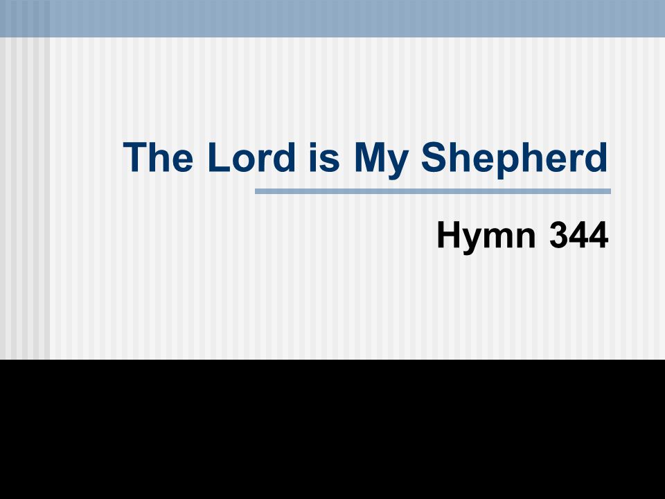 The Lord is My Shepherd Hymn 344