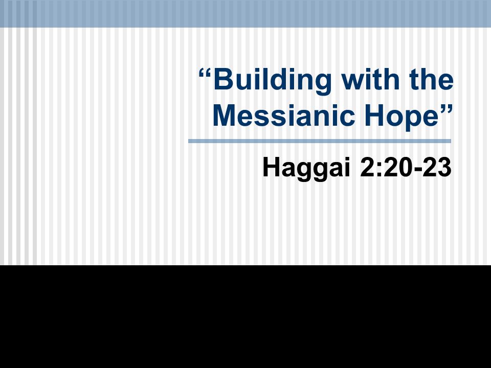 Building with the Messianic Hope Haggai 2:20-23