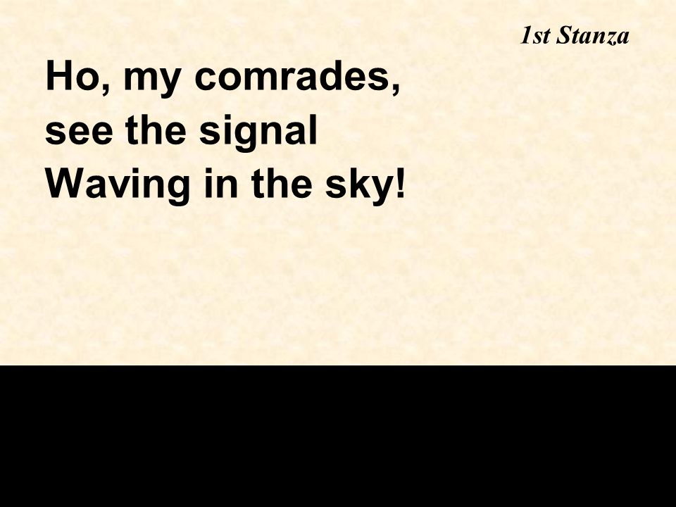 Ho, my comrades, see the signal Waving in the sky! 1st Stanza