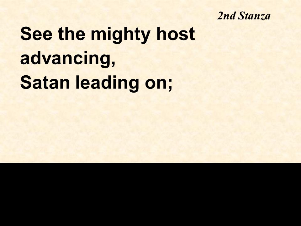 See the mighty host advancing, Satan leading on; 2nd Stanza