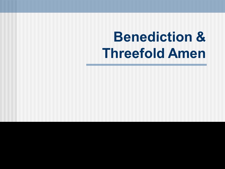 Benediction & Threefold Amen