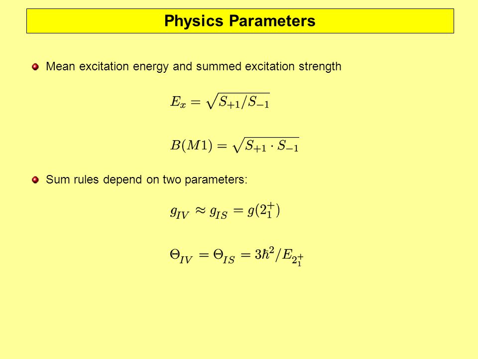 Physics Parameters Mean excitation energy and summed excitation strength Sum rules depend on two parameters: