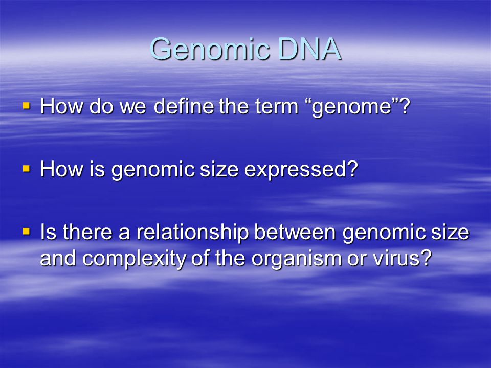 Genomic DNA  How do we define the term genome .  How is genomic size expressed.