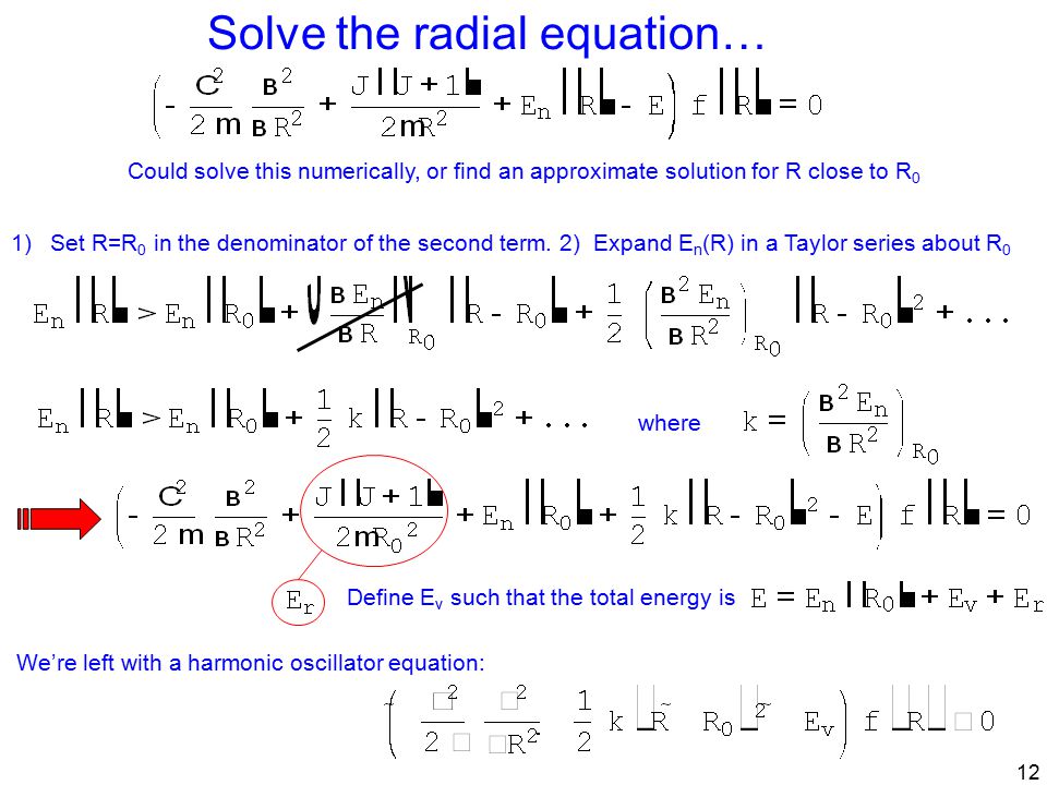 12 Solve the radial equation… Could solve this numerically, or find an approximate solution for R close to R 0 1)Set R=R 0 in the denominator of the second term.