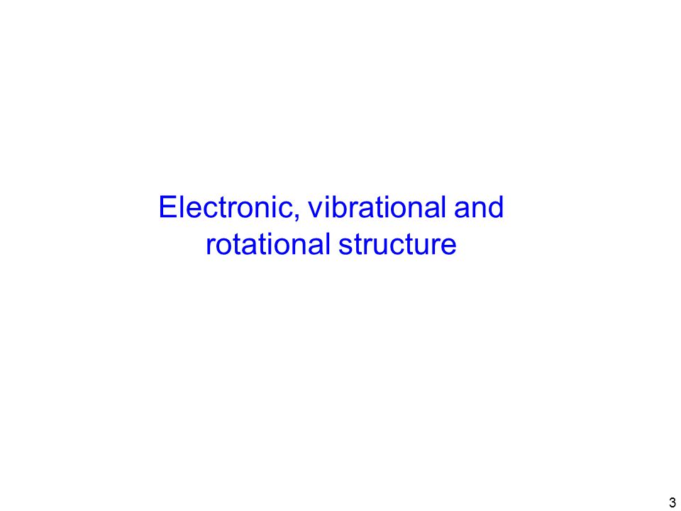 3 Electronic, vibrational and rotational structure