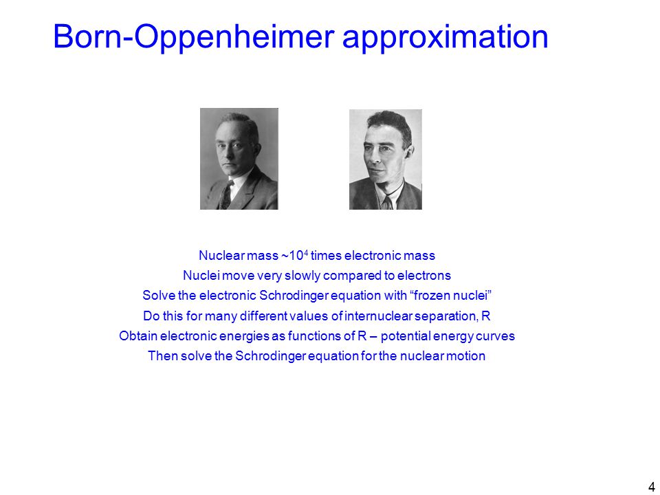 4 Born-Oppenheimer approximation Nuclear mass ~10 4 times electronic mass Nuclei move very slowly compared to electrons Solve the electronic Schrodinger equation with frozen nuclei Do this for many different values of internuclear separation, R Obtain electronic energies as functions of R – potential energy curves Then solve the Schrodinger equation for the nuclear motion