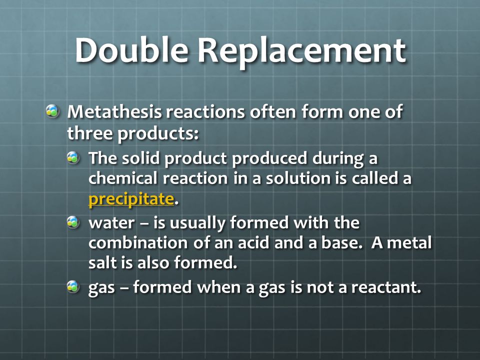 Double Replacement Double replacement reactionsDouble replacement reactions (also called metathesis) occur when ions exchange between two compounds.