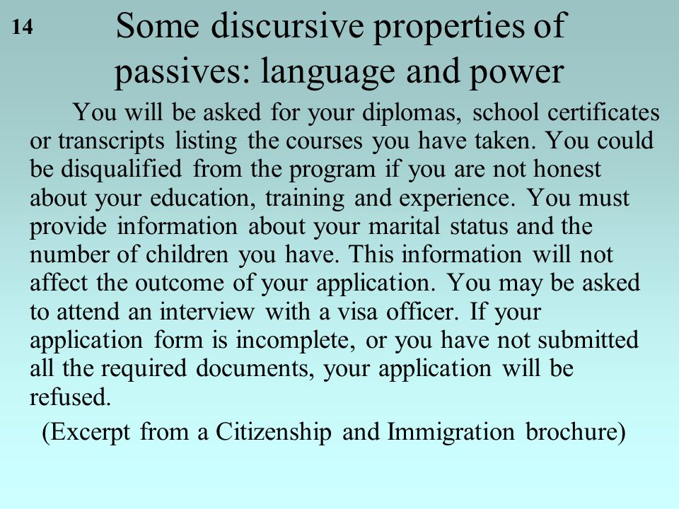 14 Some discursive properties of passives: language and power You will be asked for your diplomas, school certificates or transcripts listing the courses you have taken.
