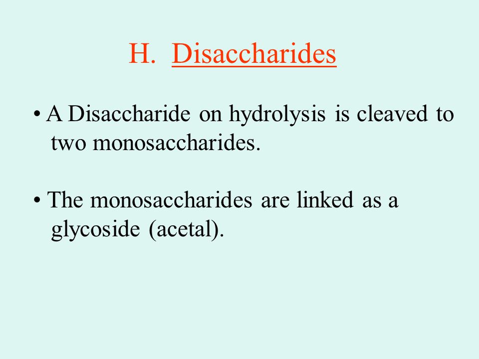 H. Disaccharides A Disaccharide on hydrolysis is cleaved to two monosaccharides.