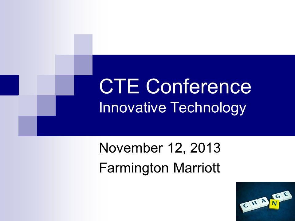 CTE Conference Innovative Technology November 12, 2013 Farmington Marriott