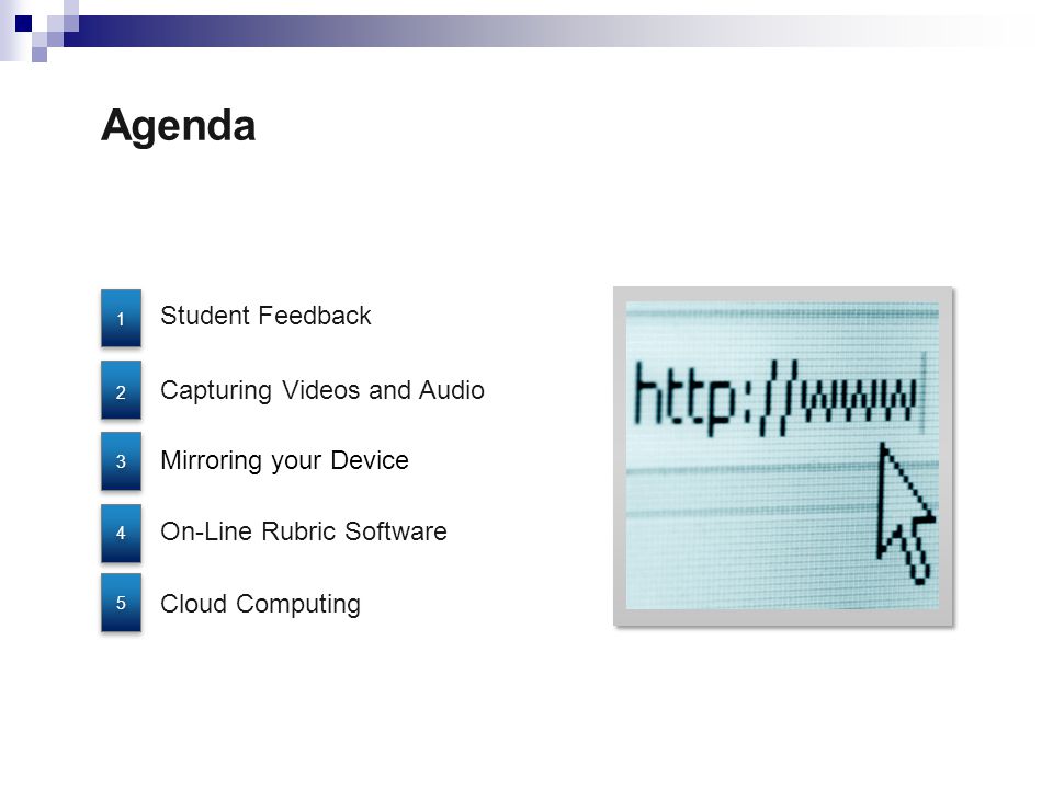 Agenda Student Feedback Mirroring your Device Cloud Computing Capturing Videos and Audio On-Line Rubric Software