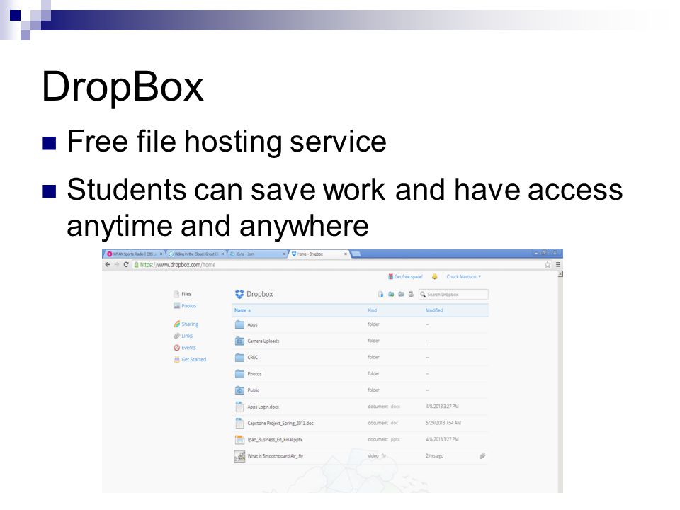 DropBox Free file hosting service Students can save work and have access anytime and anywhere