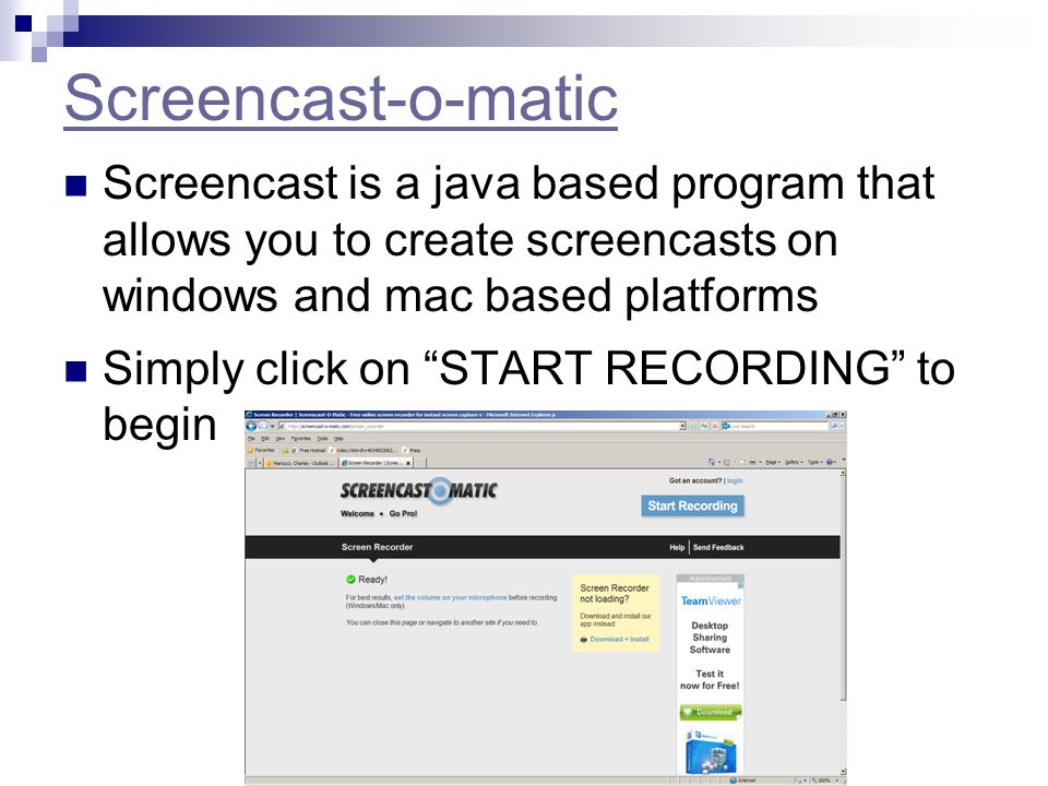 Screencast-o-matic Screencast is a java based program that allows you to create screencasts on windows and mac based platforms Simply click on START RECORDING to begin