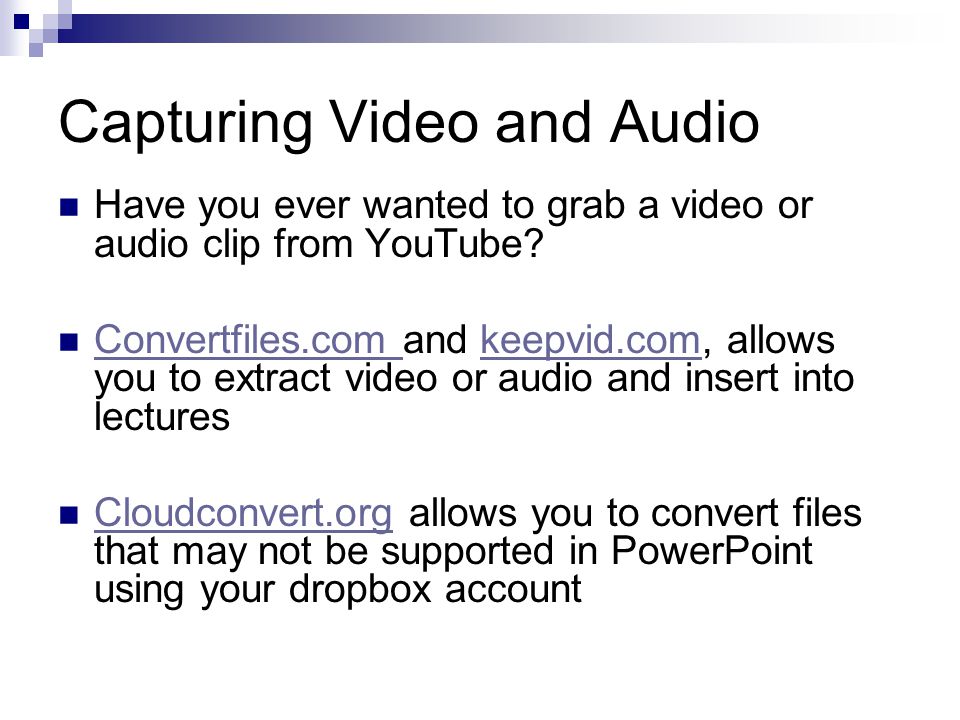 Capturing Video and Audio Have you ever wanted to grab a video or audio clip from YouTube.