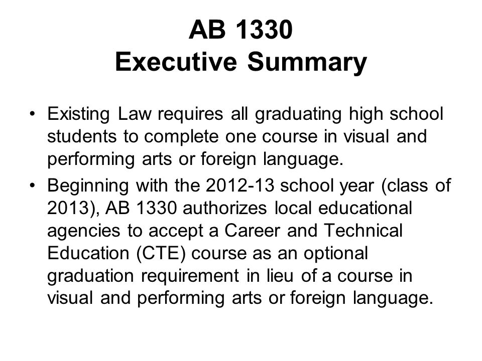 AB 1330 Executive Summary Existing Law requires all graduating high school students to complete one course in visual and performing arts or foreign language.