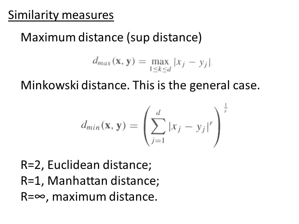 Maximum distance (sup distance) Minkowski distance.