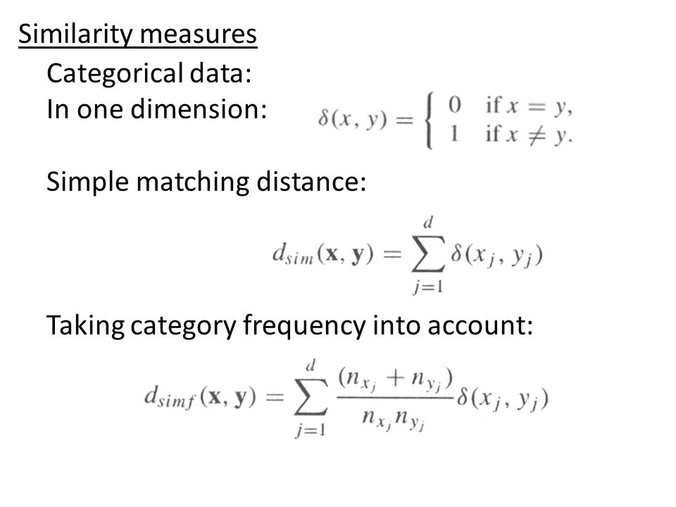 Categorical data: In one dimension: Simple matching distance: Taking category frequency into account: Similarity measures