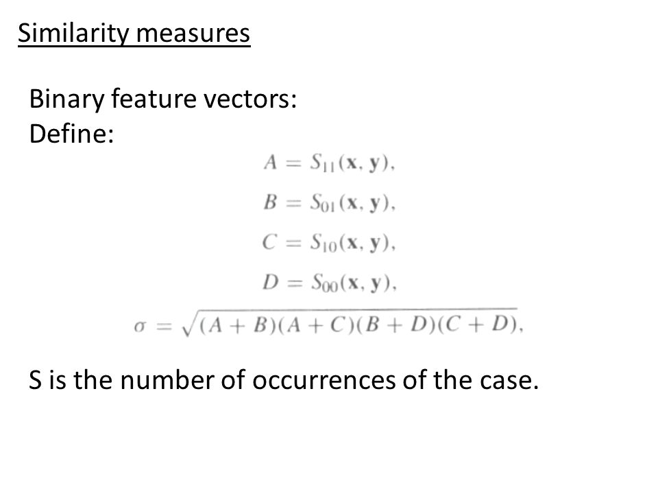 Binary feature vectors: Define: S is the number of occurrences of the case.