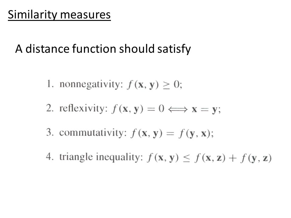 A distance function should satisfy Similarity measures