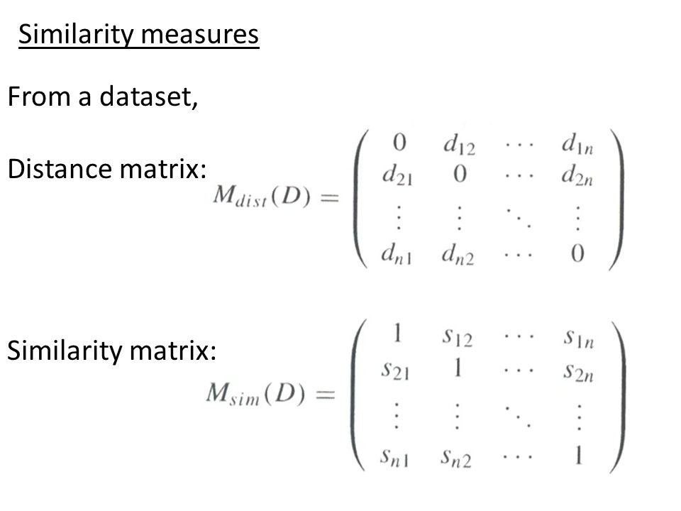 From a dataset, Distance matrix: Similarity matrix: Similarity measures