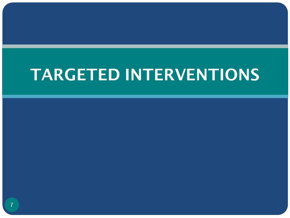 TARGETED INTERVENTIONS 7