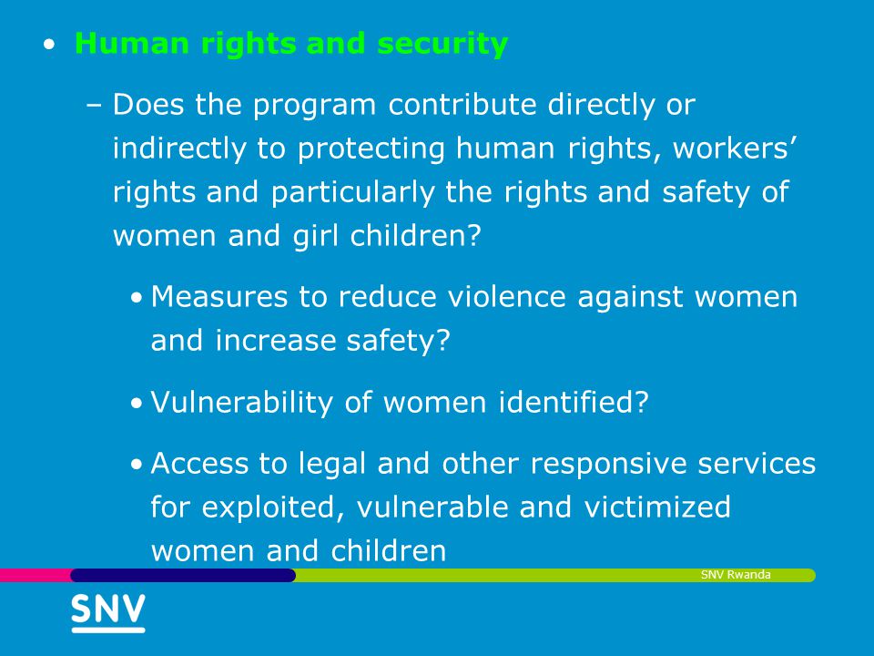 SNV Rwanda Human rights and security –Does the program contribute directly or indirectly to protecting human rights, workers’ rights and particularly the rights and safety of women and girl children.