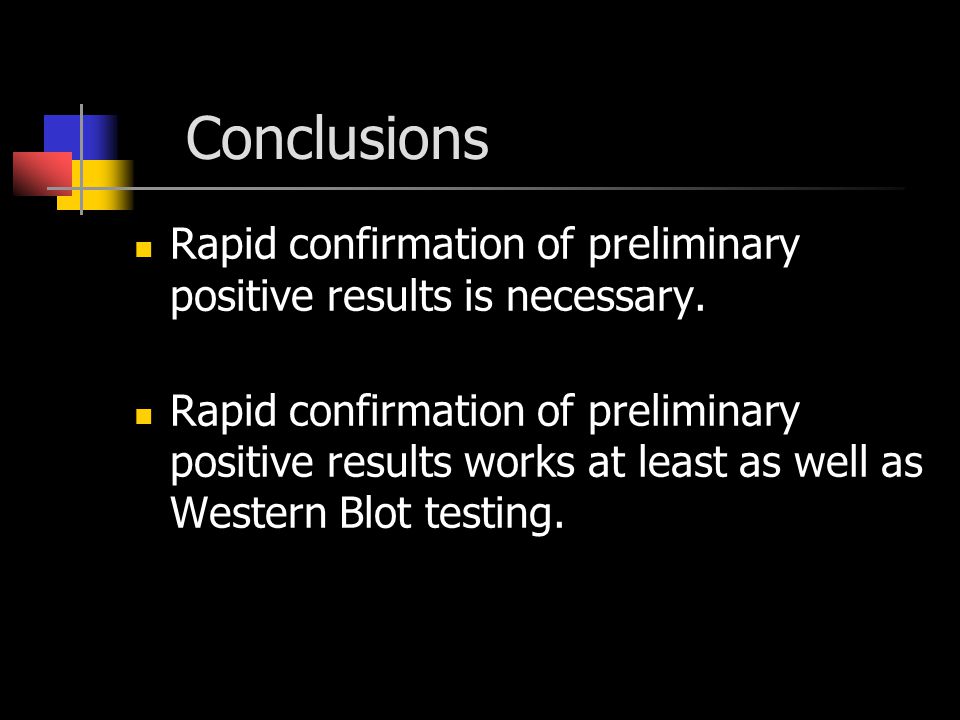 Conclusions Rapid confirmation of preliminary positive results is necessary.