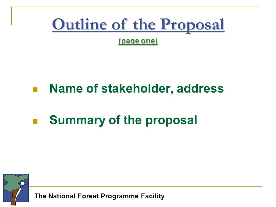 The National Forest Programme Facility Name of stakeholder, address Summary of the proposal Outline of the Proposal (page one)