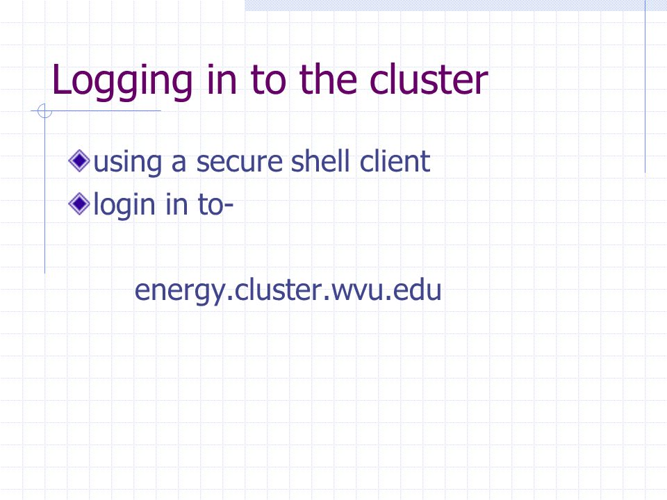 Logging in to the cluster using a secure shell client login in to- energy.cluster.wvu.edu